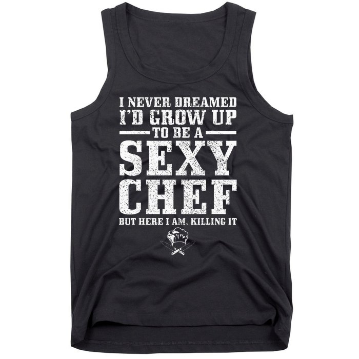 I Never Dreamed ID Grow Up To Be A Super Sexy Chef Funny Tank Top