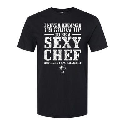 I Never Dreamed ID Grow Up To Be A Super Sexy Chef Funny Softstyle CVC T-Shirt