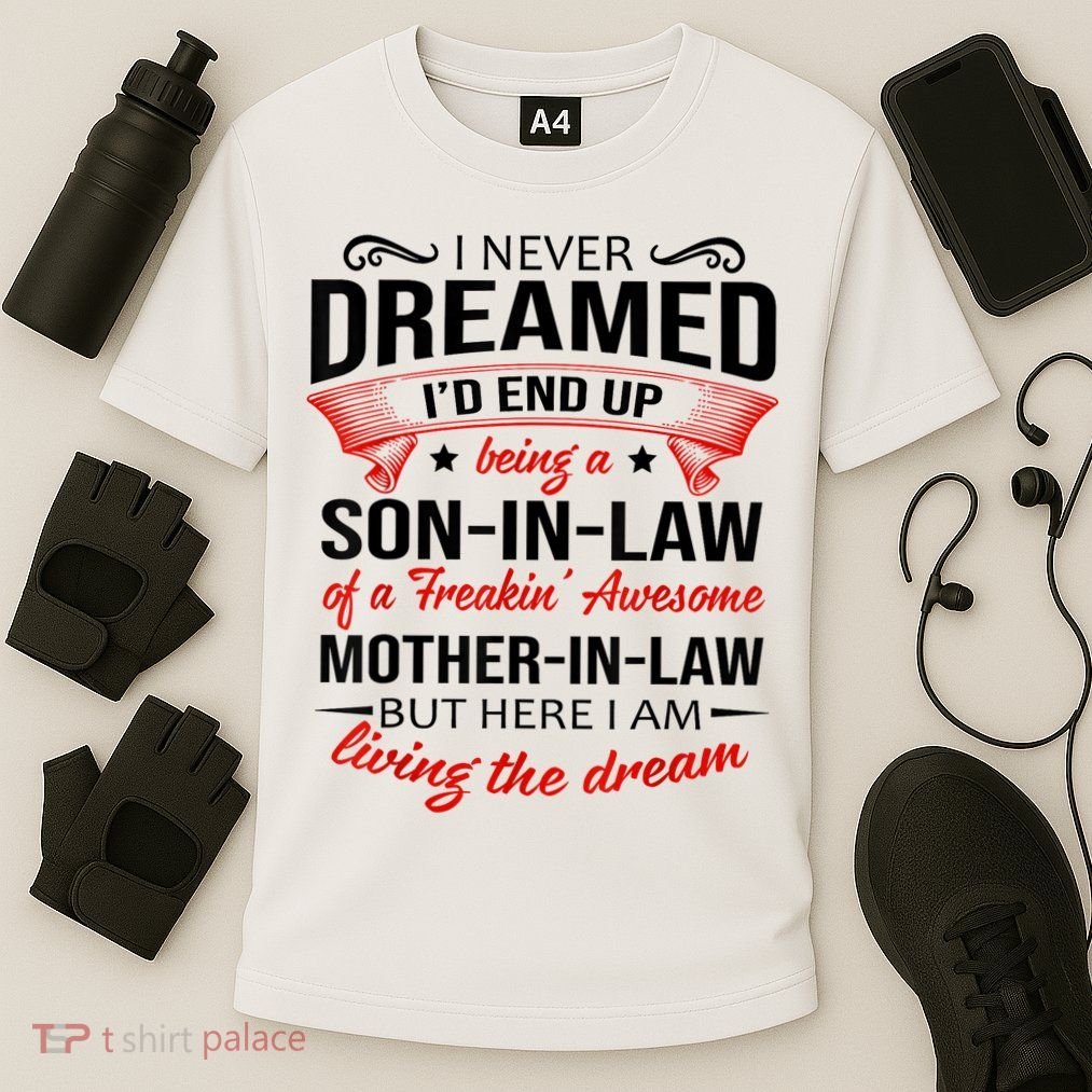 I Never Dreamed I'd End Up Being A Son In Law Awesome Gifts TShirt Performance Shirt