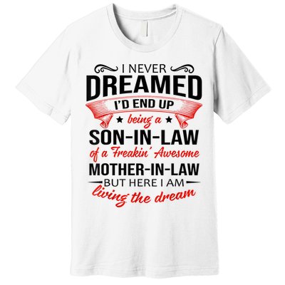 I Never Dreamed I'd End Up Being A Son In Law Awesome Gifts TShirt Premium T-Shirt