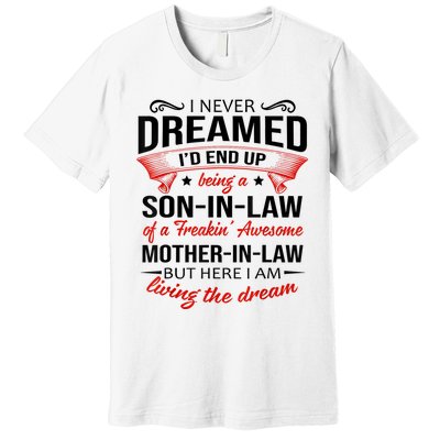 I Never Dreamed I'd End Up Being A Son In Law Awesome Gifts TShirt Premium T-Shirt