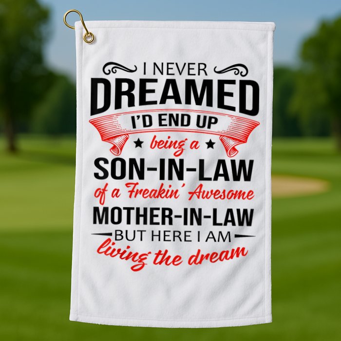 I Never Dreamed I'd End Up Being A Son In Law Awesome Gifts TShirt Golf Towel