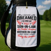 I Never Dreamed I'd End Up Being A Son In Law Awesome Gifts TShirt Golf Towel