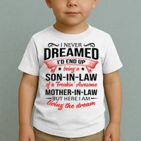 I Never Dreamed I'd End Up Being A Son In Law Awesome Gifts TShirt Toddler T-Shirt