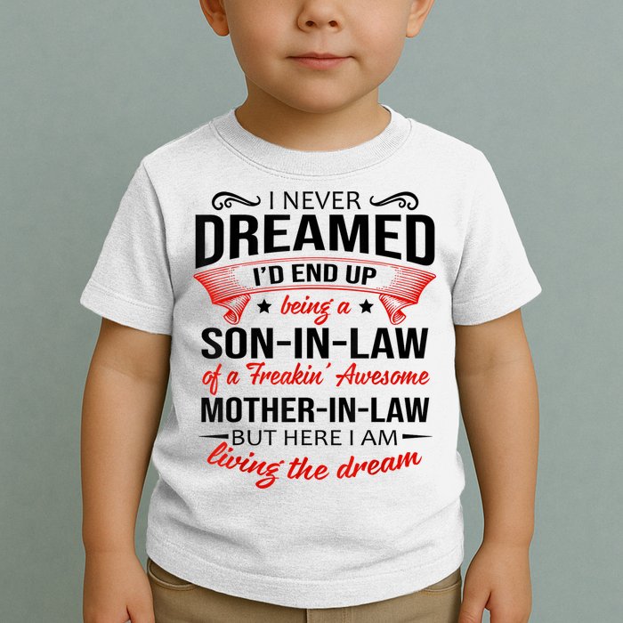 I Never Dreamed I'd End Up Being A Son In Law Awesome Gifts TShirt Toddler T-Shirt