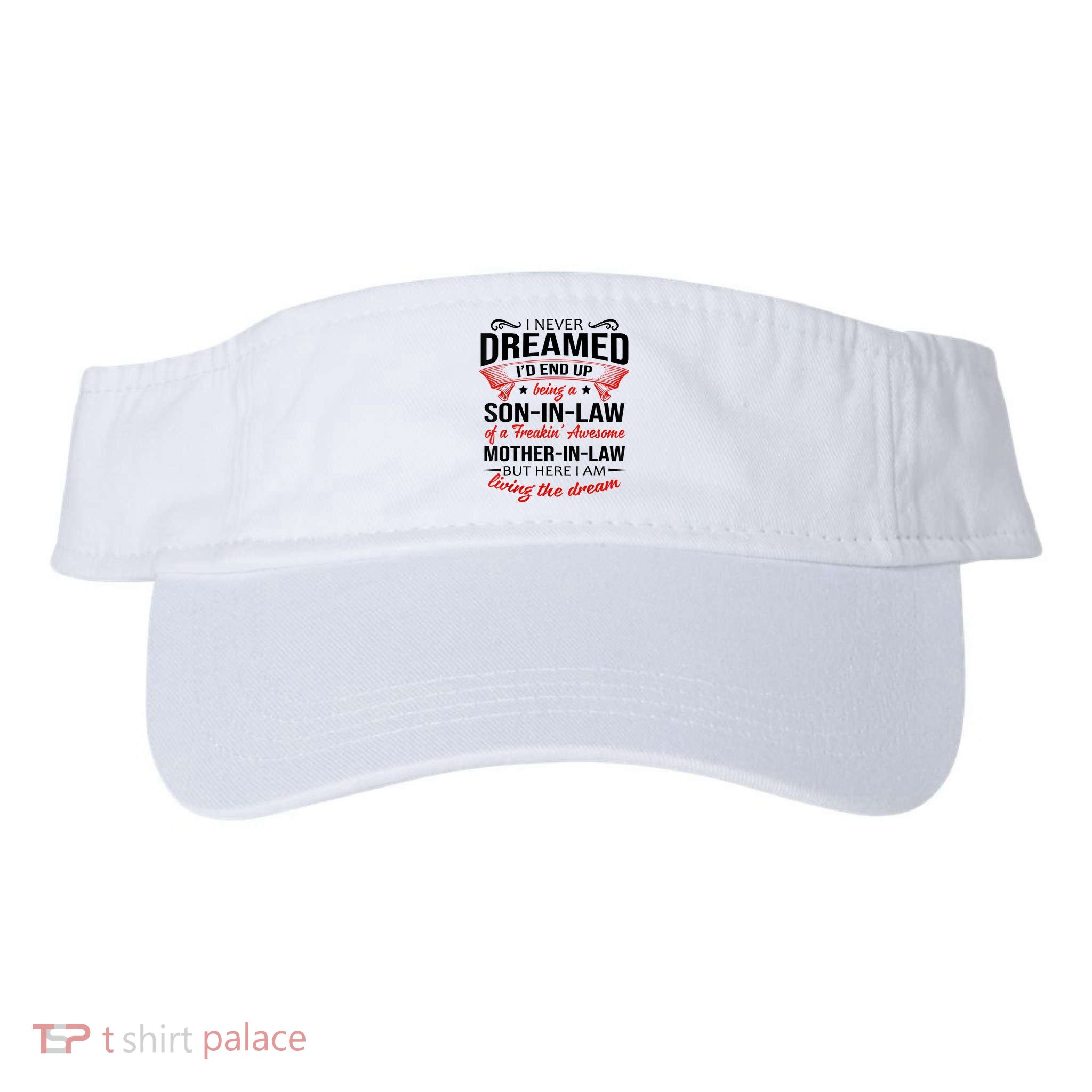 I Never Dreamed I'd End Up Being A Son In Law Awesome Gifts TShirt Visor
