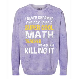 I Never Dreamed One Day Id Be A Cool Funny Math Teacher Colorblast Crewneck Sweatshirt