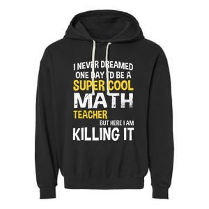 I Never Dreamed One Day Id Be A Cool Funny Math Teacher Garment-Dyed Fleece Hoodie