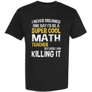 I Never Dreamed One Day Id Be A Cool Funny Math Teacher Garment-Dyed Heavyweight T-Shirt