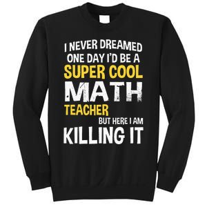 I Never Dreamed One Day Id Be A Cool Funny Math Teacher Sweatshirt