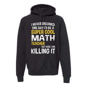 I Never Dreamed One Day Id Be A Cool Funny Math Teacher Premium Hoodie