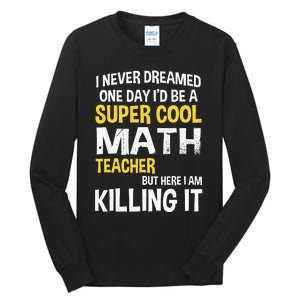 I Never Dreamed One Day Id Be A Cool Funny Math Teacher Tall Long Sleeve T-Shirt