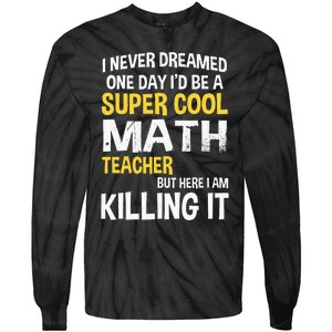 I Never Dreamed One Day Id Be A Cool Funny Math Teacher Tie-Dye Long Sleeve Shirt