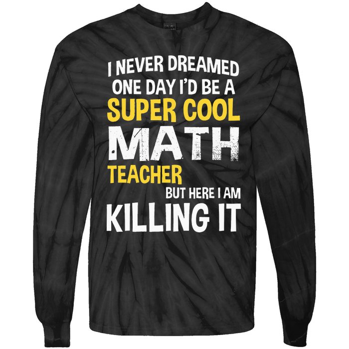 I Never Dreamed One Day Id Be A Cool Funny Math Teacher Tie-Dye Long Sleeve Shirt