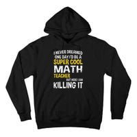 I Never Dreamed One Day Id Be A Cool Funny Math Teacher Tall Hoodie