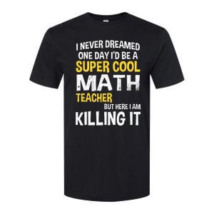 I Never Dreamed One Day Id Be A Cool Funny Math Teacher Softstyle CVC T-Shirt