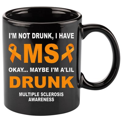 IM Not Drunk I Have Ms Multiple Sclerosis Awareness 11oz C Handle Ceramic Mug