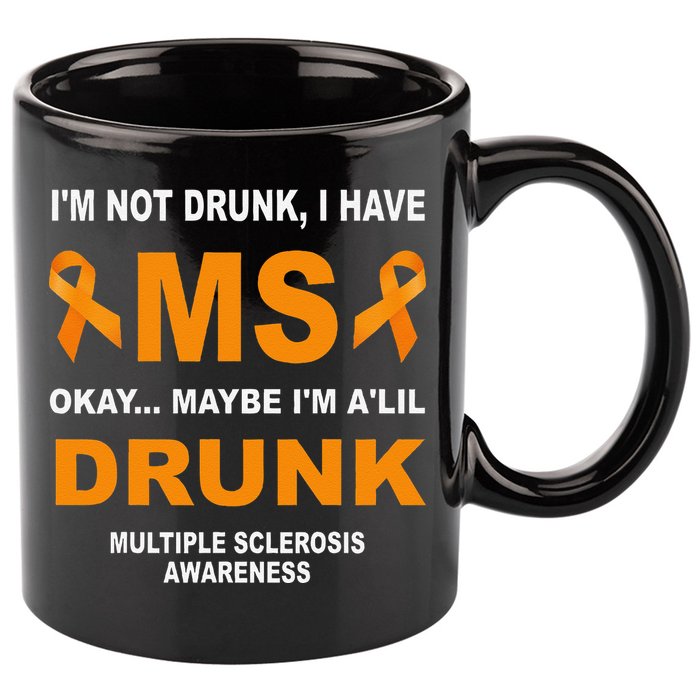 IM Not Drunk I Have Ms Multiple Sclerosis Awareness 11oz C Handle Ceramic Mug