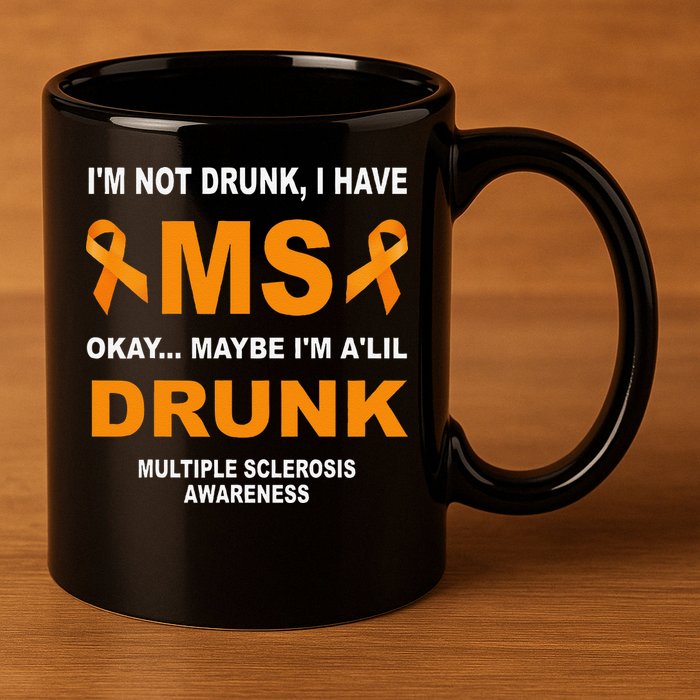 IM Not Drunk I Have Ms Multiple Sclerosis Awareness 11oz C Handle Ceramic Mug