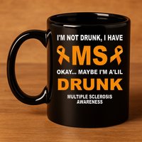 IM Not Drunk I Have Ms Multiple Sclerosis Awareness 11oz C Handle Ceramic Mug