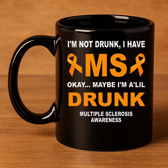 IM Not Drunk I Have Ms Multiple Sclerosis Awareness 11oz C Handle Ceramic Mug
