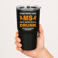 IM Not Drunk I Have Ms Multiple Sclerosis Awareness Tumbler