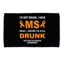 IM Not Drunk I Have Ms Multiple Sclerosis Awareness Microfiber Hand Towel