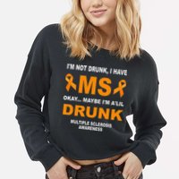 IM Not Drunk I Have Ms Multiple Sclerosis Awareness Cropped Pullover Crew