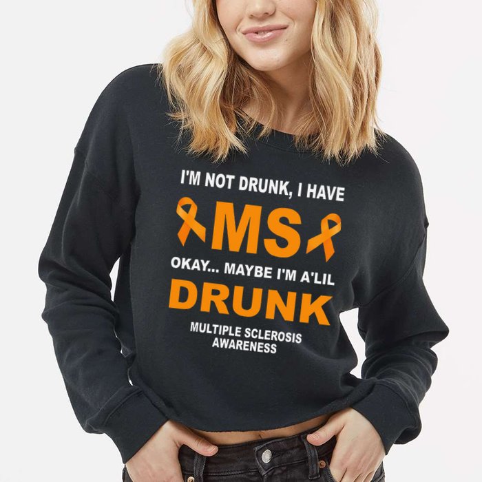 IM Not Drunk I Have Ms Multiple Sclerosis Awareness Cropped Pullover Crew