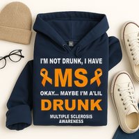 IM Not Drunk I Have Ms Multiple Sclerosis Awareness Hoodie
