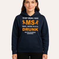 IM Not Drunk I Have Ms Multiple Sclerosis Awareness Hoodie