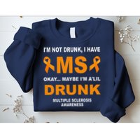 IM Not Drunk I Have Ms Multiple Sclerosis Awareness Sweatshirt