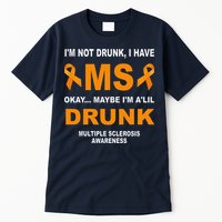 IM Not Drunk I Have Ms Multiple Sclerosis Awareness Tall T-Shirt