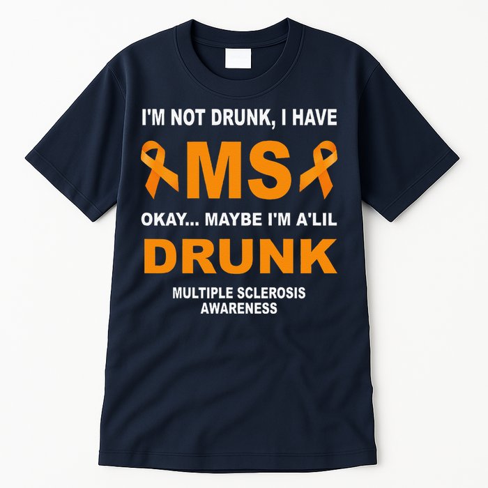 IM Not Drunk I Have Ms Multiple Sclerosis Awareness Tall T-Shirt