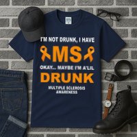 IM Not Drunk I Have Ms Multiple Sclerosis Awareness Tall T-Shirt