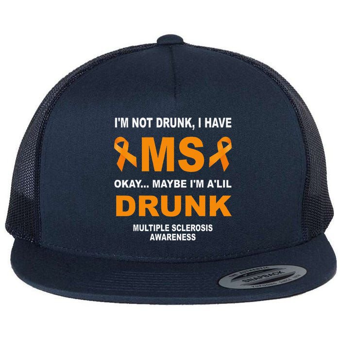 IM Not Drunk I Have Ms Multiple Sclerosis Awareness Flat Bill Trucker Hat