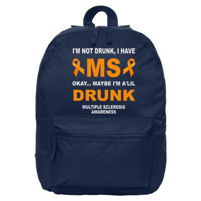IM Not Drunk I Have Ms Multiple Sclerosis Awareness 16 in Basic Backpack