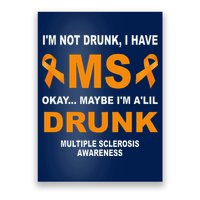 IM Not Drunk I Have Ms Multiple Sclerosis Awareness Poster