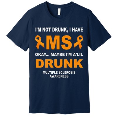 IM Not Drunk I Have Ms Multiple Sclerosis Awareness Premium T-Shirt