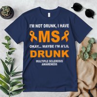 IM Not Drunk I Have Ms Multiple Sclerosis Awareness Premium T-Shirt