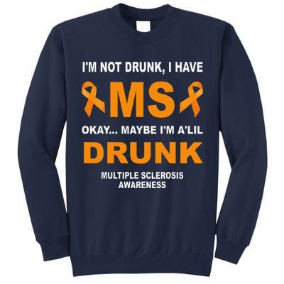 IM Not Drunk I Have Ms Multiple Sclerosis Awareness Tall Sweatshirt