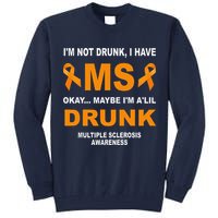 IM Not Drunk I Have Ms Multiple Sclerosis Awareness Tall Sweatshirt