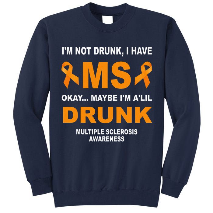 IM Not Drunk I Have Ms Multiple Sclerosis Awareness Tall Sweatshirt