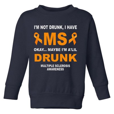 IM Not Drunk I Have Ms Multiple Sclerosis Awareness Toddler Sweatshirt