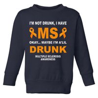 IM Not Drunk I Have Ms Multiple Sclerosis Awareness Toddler Sweatshirt