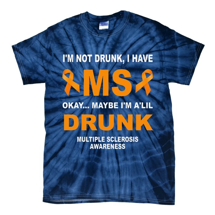 IM Not Drunk I Have Ms Multiple Sclerosis Awareness Tie-Dye T-Shirt