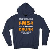 IM Not Drunk I Have Ms Multiple Sclerosis Awareness Tall Hoodie