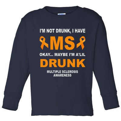 IM Not Drunk I Have Ms Multiple Sclerosis Awareness Toddler Long Sleeve Shirt