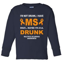 IM Not Drunk I Have Ms Multiple Sclerosis Awareness Toddler Long Sleeve Shirt