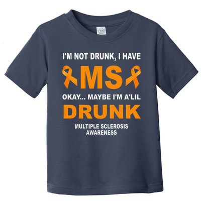 IM Not Drunk I Have Ms Multiple Sclerosis Awareness Toddler T-Shirt
